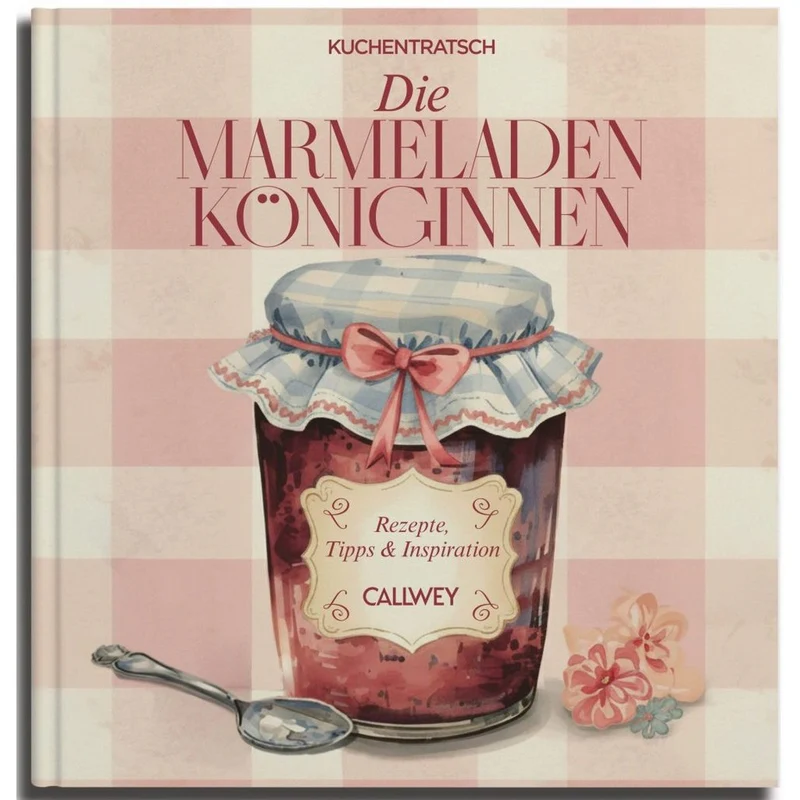 Die Marmeladen-Königinnen. Rezepte, Tipps & Inspiration (Deutsch)